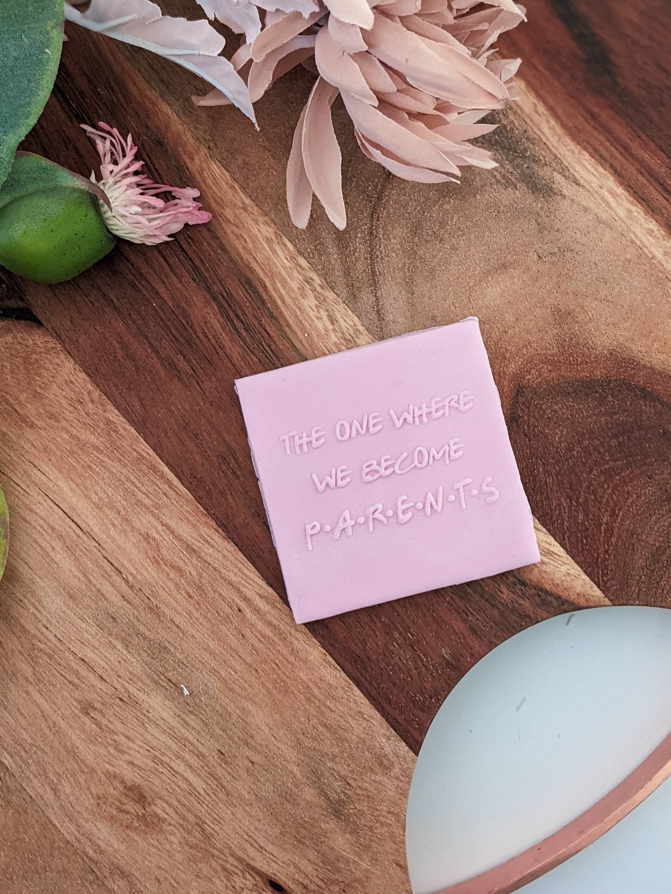 The one where we become parents Fondant debosser